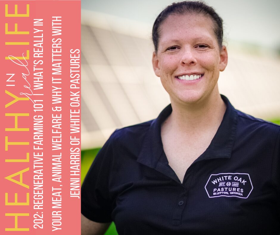 202: Agricultura Regenerativa 101 | O que realmente está em sua carne, bem-estar animal e por que isso é importante com Jenni Harris, da White Oak Pastures