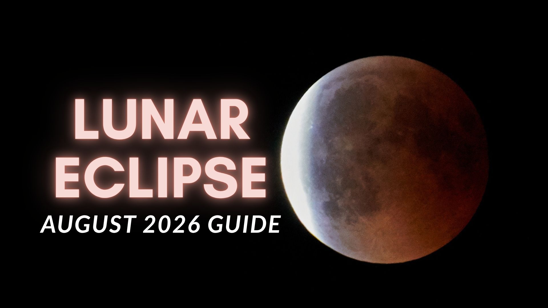 Eclipse lunar de agosto de 2026 – Tudo o que você precisa saber sobre a ‘lua de sangue’ de 96%